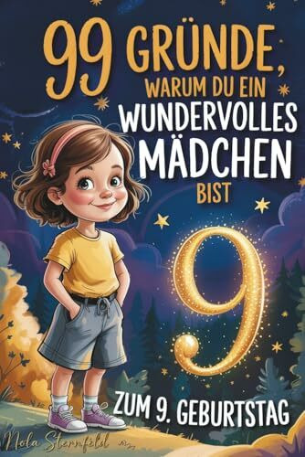 99 Gründe, warum du ein wundervolles Mädchen bist: Das liebevolle Geschenk zum 9. Geburtstag, das 9-jährige Mädchen daran erinnert, wie großartig sie sind – mit Herz, Humor & viel Selbstvertrauen