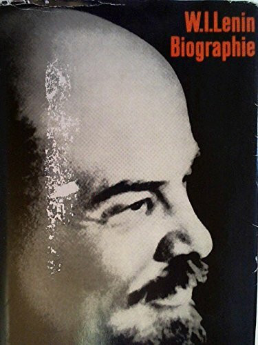 W. I. Lenin. Biographie (Russisches Autorenkollektiv) Deutsche Übersetzung von Prof. Else Zaisser.Mit 42 Fotos und 4 Faksimile