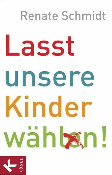 Kösel-Verlag Lasst Unsere Kinder Wählen!