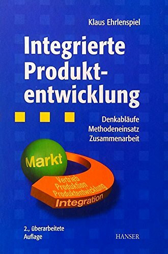 Integrierte Produktentwicklung: Denkabläufe, Methodeneinsatz, Zusammenarbeit