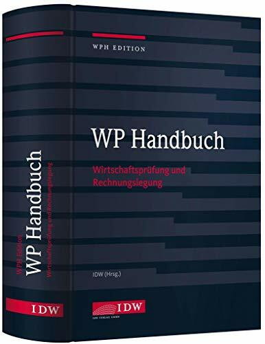 WP Handbuch, 17. Auflage: Wirtschaftsprüfung und Rechnungslegung (IDW WPH Edition: Wirtschaftsprüfung und Rechnungslegung)