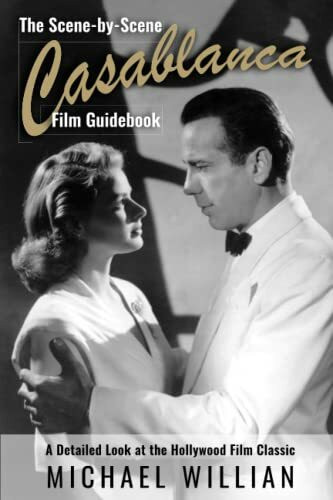 The Scene-by-Scene Casablanca Film Guidebook: A Detailed Look at the Hollywood Film Classic