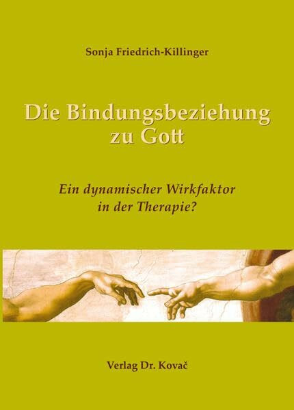 Die Bindungsbeziehung zu Gott: Ein dynamischer Wirkfaktor in der Therapie? (Studienreihe Psychologische Forschungsergebnisse)