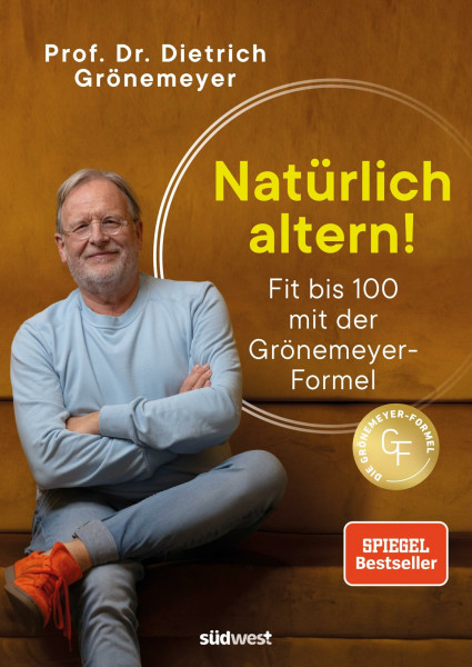 Natürlich altern!: Fit bis 100 mit der Grönemeyer-Formel - Longevity aus der Sicht des bekannten Mediziners und Spiegel-Bestsellerautors