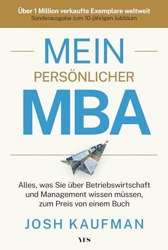 Mein persönlicher MBA: Alles, was Sie über Betriebswirtschaft und Management wissen müssen, zum Preis von einem Buch. Sonderausgabe zum 10-jährigen Jubiläum