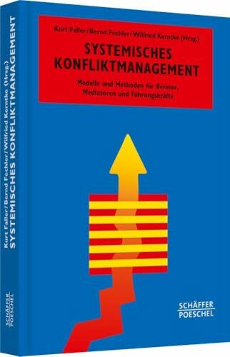 Systemisches Konfliktmanagement: Modelle und Methoden für Berater, Mediatoren und Führungskräfte (Systemisches Management)