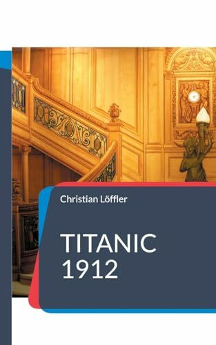 Titanic 1912: Das Schiff der Träume
