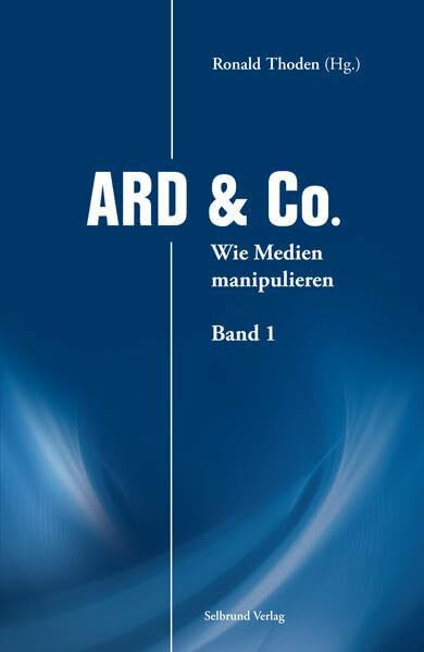 ARD & Co.: Wie Medien manipulieren