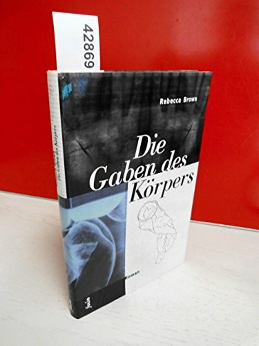 Die Gaben des Körpers: Roman: Roman. Aus d. Amerikan. v. Christa Schuenke