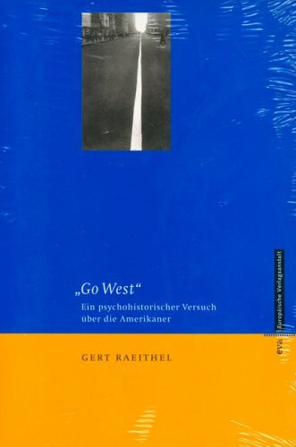 "Go West": Ein psychohistorischer Versuch über die Amerikaner.