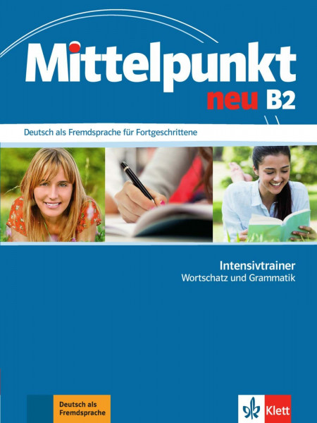 Mittelpunkt neu B2: Deutsch als Fremdsprache für Fortgeschrittene. Intensivtrainer - Wortschatz und Grammatik (Mittelpunkt neu: Deutsch als Fremdsprache für Fortgeschrittene)