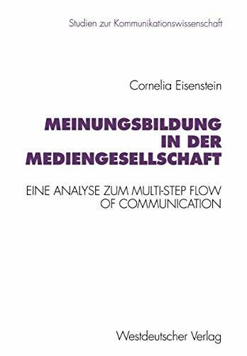Meinungsbildung in der Mediengesellschaft: Eine Theoretische Und Empirische Analyse Zum Multi-Step Flow Of Communication (Studien Zur Kommunikationswissenschaft) (German Edition)