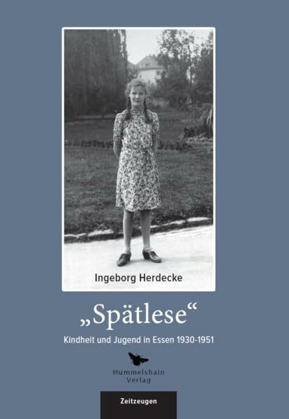 Spätlese. Kindheit und Jugend in Essen 1930 - 1951 (Hunmmelshain ZEITZEUGEN)