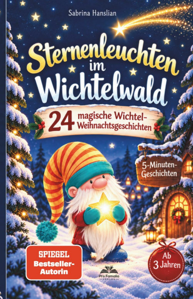 Sternenleuchten im Wichtelwald – 24 magische Wichtel-Weihnachtsgeschichten zum Vorlesen | Kurze 5-Minuten-Geschichten für gemeinsame Adventsmomente mit Kindern ab 3 Jahren