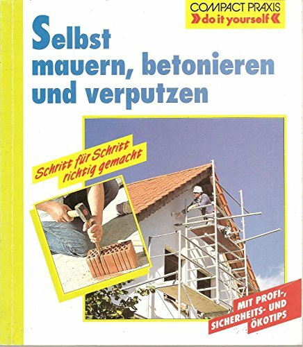 Selbst mauern, betonieren und verputzen (Compact-Praxis "do it yourself")