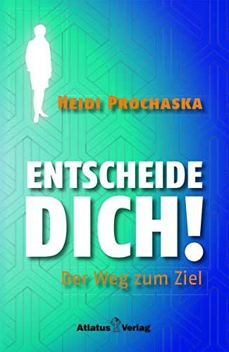 ENTSCHEIDE DICH! Der Weg zum Ziel