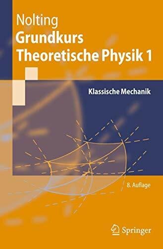 Grundkurs Theoretische Physik 1: Klassische Mechanik (Springer-Lehrbuch)