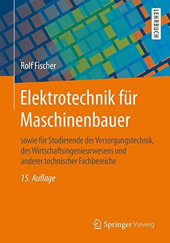 Elektrotechnik für Maschinenbauer: sowie für Studierende der Versorgungstechnik, des Wirtschaftsingenieurwesens und anderer technischer Fachbereiche