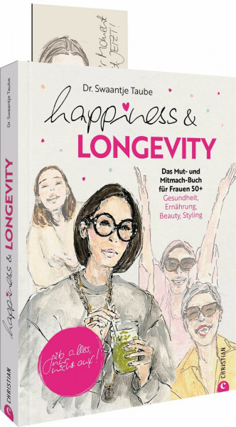Happiness & Longevity: Das Mut- und Mitmach-Buch für Frauen 50+: Gesundheit, Ernährung, Beauty, Styling. Gib alles, nur nicht auf!