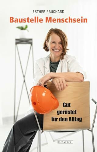 Baustelle Menschsein: Gut gerüstet für den Alltag