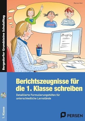 Berichtszeugnisse für die 1. Klasse schreiben: Detaillierte Formulierungshilfen für unterschiedliche Lernstände (Bergedorfer Grundsteine Schulalltag -... Berichtszeugnisse für die 1. Klasse schreiben: Detaillierte Formulierungshilfen für unterschiedliche Lernstände (Bergedorfer Grundsteine Schulalltag - Grundschule)