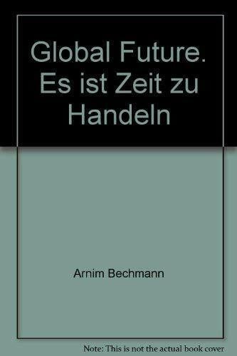 Global Future. Es ist Zeit zu Handeln