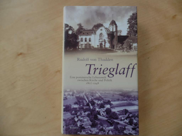 Trieglaff: Eine pommersche Lebenswelt zwischen Kirche und Politik 1807 - 1948