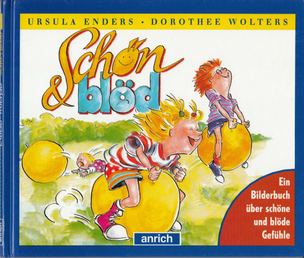 Schön blöd: Ein Bilderbuch über schöne und blöde Gefühle
