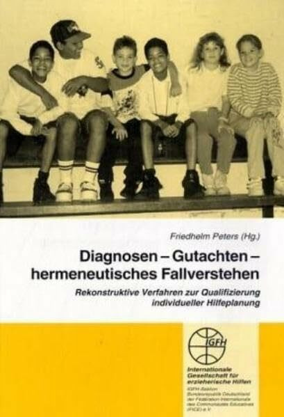 Diagnosen - Gutachten - hermeneutisches Fallverstehen: Rekonstruktive Verfahren zur Qualifizierung individueller Hilfeplanung (Reihe Grundsatzfragen / Gelbe Schriftenreihe)