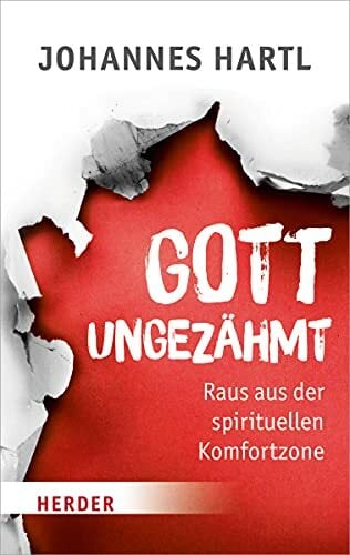 Gott ungezähmt: Raus aus der spirituellen Komfortzone Gott ungezähmt: Raus aus der spirituellen Komfortzone