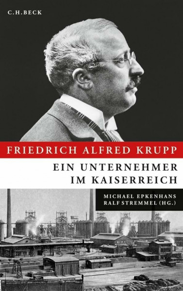 Friedrich Alfred Krupp: Ein Unternehmer im Kaiserreich