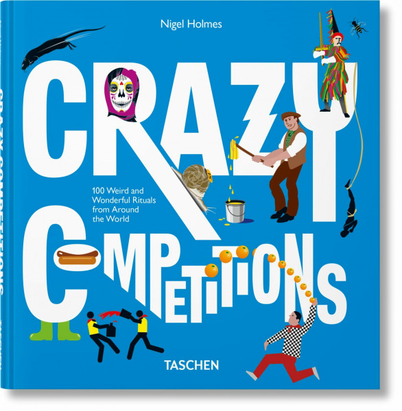 Crazy Competitions: 100 Weird and Wonderful Rituals from Around the World (Varia)