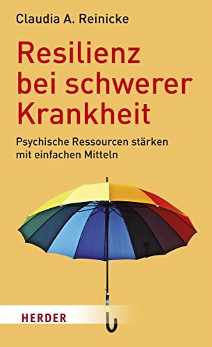 Resilienz bei schwerer Krankheit: Psychische Ressourcen mit einfachen Methoden stärken