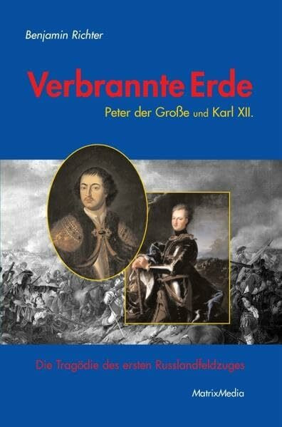 Verbrannte Erde: Peter der Große und Karl XII. - Die Tragödie des ersten Russlandfeldzuges