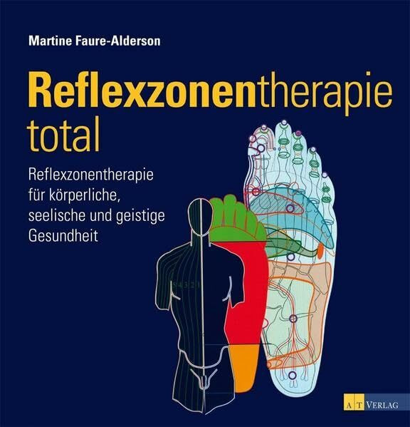 Reflexzonentherapie total: Reflexzonentherapie für körperliche, seelische und geistige Gesundheit