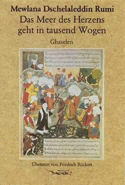 Das Meer des Herzens geht in tausend Wogen: Ghazelen