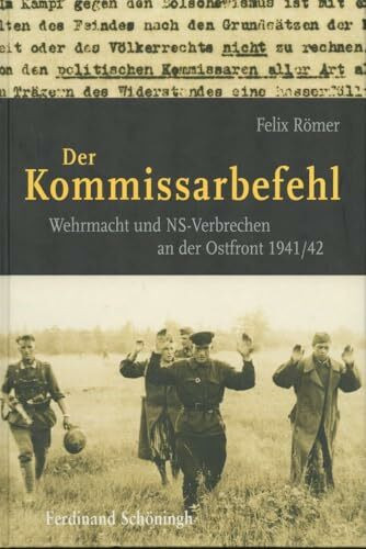Der Kommissarbefehl: Wehrmacht und NS-Verbrechen an der Ostfront 1941/42