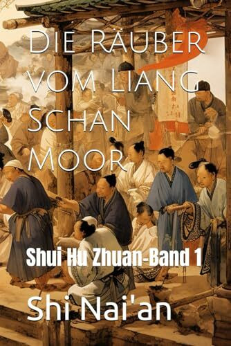 Die Räuber vom Liang Schan Moor: Shui Hu Zhuan-Band 1