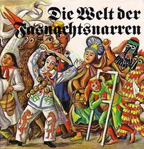 Die Welt der Fasnachtsnarren: 112 Aquarelle und Textbeitäge von 22 Autoren über das Phänomen Fasnacht