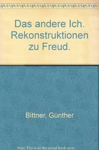 Das andere Ich. Rekonstruktionen zu Freud.