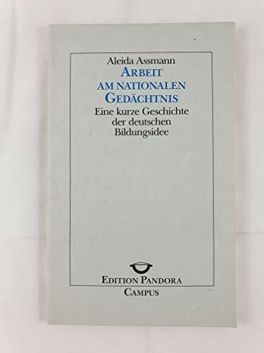 Arbeit am nationalen Gedächtnis: Eine kurze Geschichte der deutschen Bildungsidee (Edition Pandora) Arbeit am nationalen Gedächtnis: Eine kurze Geschichte der deutschen Bildungsidee (Edition Pandora)