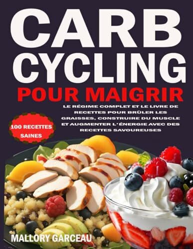 CARB CYCLING POUR MAIGRIR: LE RÉGIME COMPLET & LIVRE DE RECETTES POUR BRÛLER LES GRAISSES, CONSTRUIRE DU MUSCLE ET AUGMENTER L'ÉNERGIE AVEC DES RECETTES SAVOUREUSES