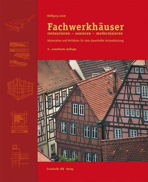 Fachwerkhäuser restaurieren - sanieren - modernisieren.: Materialien und Verfahren für eine dauerhafte Instandsetzung.