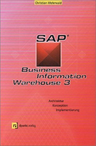 SAP Business Information Warehouse 3.0: Architektur, Konzeption, Implementierung