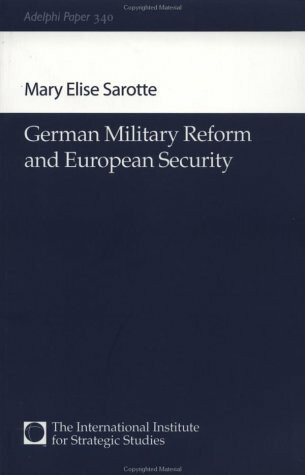 German Military Reform and European Security (Adelphi Papers, Band 340)