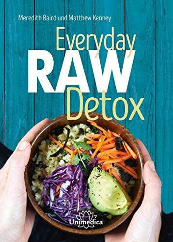 Everyday Raw Detox: Mit über 95 Rohkostrezepten natürlich entgiften Everyday Raw Detox: Mit über 95 Rohkostrezepten natürlich entgiften
