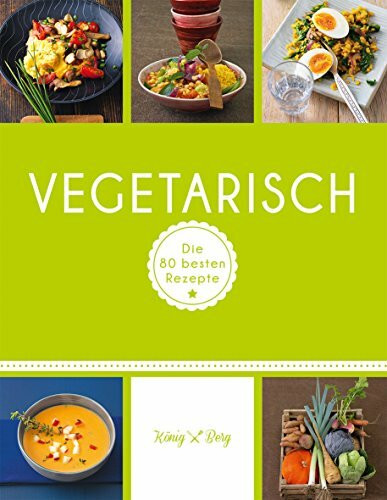 Vegetarisch: Die 80 besten Rezepte ohne Fleisch (GU König und Berg)