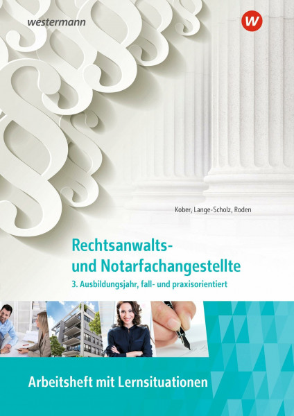 Rechtsanwalts- und Notarfachangestellte: 3. Ausbildungsjahr, fall- und praxisorientiert Arbeitsheft (Rechtsanwalts- und Notarfachangestellte: fall- und praxisorientiert)