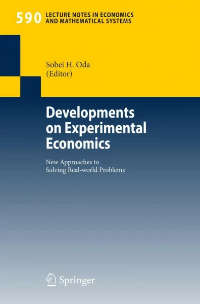 Developments on Experimental Economics: New Approaches to Solving Real-world Problems (Lecture Notes in Economics and Mathematical Systems, 590, Band 590)