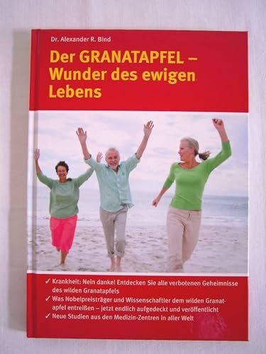 Alexander R. Bind: Der Granatapfel - Wunder des ewigen Lebens